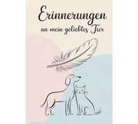 Erinnerungen an mein geliebtes Tier: Ein Erinnerungsbuch an meinen Seelenfreund - Der einfühlsame Begleiter für Kinder & Erwachsene nach dem Verlust ... fürs Abschiednehmen, Erinnern und Festhalten