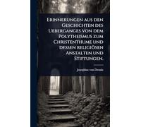 Erinnerungen aus den Geschichten des Ueberganges von dem Polytheismus zum Christenthume und dessen religiösen Anstalten und Stiftungen.