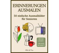 Erinnerungen Ausmalen - Einfaches Malbuch für Senioren: 50 Große Motive mit Tieren, Blumen, Alltagsgegenständen und Nostalgischen Szenen für ... Gedächtnisproblemen, Demenz oder Alzheimer