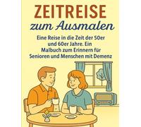 Erinnerungen zum Ausmalen: Eine Reise in die Zeit der 50er und 60er Jahre. Ein Malbuch zum erinnern für Senioren und Menschen mit Demenz