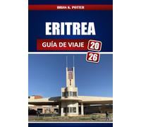 ERITREA GUÍA DE VIAJE 2026: Arquitectura de Asmara, viajes a la costa del Mar Rojo, Monumentos culturales, requisitos de visado, Consejos de seguridad y experiencias gastronómicas locales