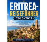 ERITREA-REISEFÜHRER 2026-2027: Entdecken Sie Küstenstädte, historische Stätten, malerische Parks, versteckte Juwelen und unvergessliche Abenteuer.