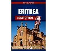 Eritrea REISEFÜHRER 2026: Architektur in Asmara, Ausflüge an der Küste des Roten Meeres Kulturelle Sehenswürdigkeiten, Visabestimmungen, Sicherheitstipps und lokale kulinarische Erlebnisse