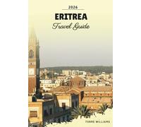 ERITREA TRAVEL GUIDE 2026: Asmara Architecture, Red Sea Islands, Colonial Heritage, Desert Landscapes & Cultural Traditions