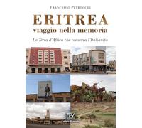 Eritrea viaggio nella memoria. La terra d'Africa che conserva l'italianità (Biografia)