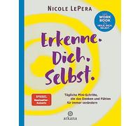 Erkenne. Dich. Selbst.: Tägliche Mini-Schritte, die das Denken und Fühlen für immer verändern - Das Workbook zu Heile. Dich. Selbst.