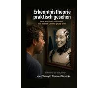 Erkenntnistheorie praktisch gesehen: Oder: Wie kann ich verstehen, was im Buch "Corimo" gesagt wird? (Christoph und Corimo erzählen Hoffungsgeschichten)