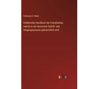 Erklärendes Handbuch der Fremdwörter, welche in der deutschen Schrift- und Umgangssprache gebräuchlich sind