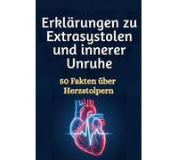 Erklärungen zu Extrasystolen und innerer Unruhe: 50 Fakten über Herzstolpern