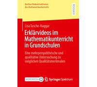Erklärvideos im Mathematikunterricht in Grundschulen: Eine mehrperspektivische und qualitative Untersuchung zu möglichen Qualitätsmerkmalen (Berliner Rekonstruktionen des Mathematikunterrichts)