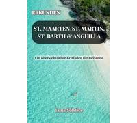 Erkunden St. Maarten/St. Martin, St. Barth & Anguilla: Ein übersichtlicher Leitfaden für Reisende
