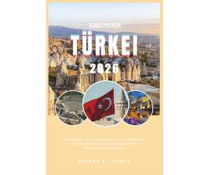 ERKUNDEN TÜRKEI 2026: Ihr praktischer Türkei-Taschenatlas; Türkei-Reiseführer. Entdecken Sie Istanbul, Kappadokien, Ephesus, Pemukkale und vieles mehr.