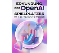Erkundung des OpenAI-Spielplatzes: Mit KI die Kreativität entfesseln (Klügere Strategien für modern Unternehmen)