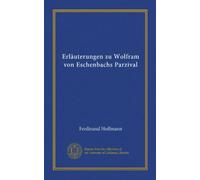 Erläuterungen zu Wolfram von Eschenbachs Parzival (Vol-1)