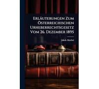 Erläuterungen Zum Ã-sterreichischen Urheberrechtsgesetz Vom 26. Dezember 1895