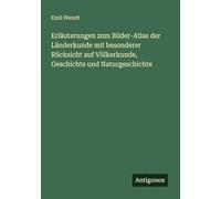 Erläuterungen zum Bilder-Atlas der Länderkunde mit besonderer Rücksicht auf Völkerkunde, Geschichte und Naturgeschichte
