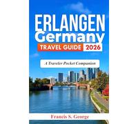 ERLANGEN GERMANY TRAVEL GUIDE 2026: A Traveler Pocket Companion (The Traveler Trails of Discovery)