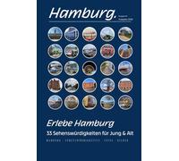Erlebe Hamburg. 33 Sehenswürdigkeiten für Jung & Alt: Hamburg mit Herz und Verstand erleben - 33 Highlights, die man gesehen haben muss