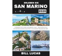 ERLEBEN SIE SAN MARINO 2026: Entdecken Sie Europas verborgenes Juwel - Geschichte, Kultur und atemberaubende Aussichten in der ältesten Republik der Welt