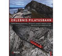 Erlebnis Pilatusbahn - Pilatus Railway Experience - Die steilste Zahnradbahn der Welt - The world s steepest cogwheel railway