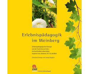 Erlebnispädagogik im Weinberg: Erlebnispädagogisches Konzept von der Frucht bis zur Ernte - ein fruchtvolles Leben leben, inspiriert von Johannes 15:1-8, die Bibel