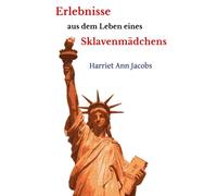 Erlebnisse aus dem Leben eines Sklavenmädchens (Ungekürzte Gesamtausgabe)