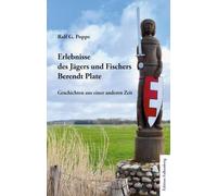 Erlebnisse des Jägers und Fischers Berendt Plate: Geschichten aus einer anderen Zeit