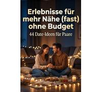 Erlebnisse für mehr Nähe (fast) ohne Budget: 44 Date-Ideen für Paare