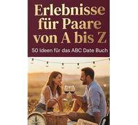 Erlebnisse für Paare von A bis Z: 50 Ideen für das ABC Date Buch