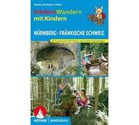 Erlebniswandern mit Kindern Nürnberg - Fränkische Schweiz: 38 Touren mit GPS-Tracks und vielen Freizeittipps