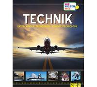 Erlebniswelt Wissen Technik: Entdeckungen, Erfindungen, Zukunftstechnologie. Ein Sachbuch für Kinder ab 10 Jahren
