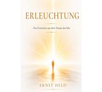 Erleuchtung: Das Erwachen aus dem Traum des Ichs