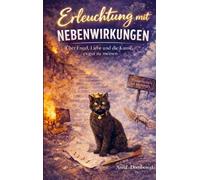 Erleuchtung mit Nebenwirkung: Über Engel, Liebe und die Kunst, es gut zu meinen
