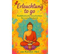 Erleuchtung to go - Buddhistische Geschichten für zwischendurch