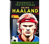 Erling HAALAND: Biografía y Trayectorias (Pequeños Casos de Éxito en Español)