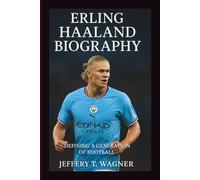 ERLING HAALAND BIOGRAPHY: Defining a Generation of Football