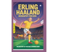Erling Haaland Biography for Kids: The Mystery of the Goal-Scoring Giant