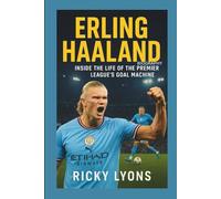 ERLING HAALAND BIOGRAPHY: Inside the Life of the Premier League’s Goal Machine