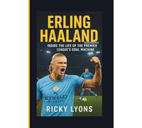 ERLING HAALAND BIOGRAPHY: Inside the Life of the Premier League’s Goal Machine