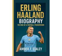 Erling Haaland Biography: The Rise of a Football Phenomenon