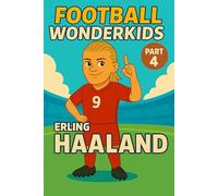 Erling Haaland - Children’s/Kids Soccer/Football Book/Story and Biography for Kids Ages 5-15: an inspirational children’s sports book with real facts, life lessons and perfect gift for young fans, parents and grandparents