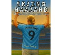 Erling Haaland - Der Junge, der nie aufhörte zu rennen - Wie ein Kind aus Norwegen zum Sturmwunder der Welt wurde: - Fanbuch - Biografie - Kinderbuch ... - Kinderbücher Biografien von Fußballern)