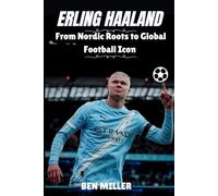 ERLING HAALAND: From Nordic Roots to Global Football Icon