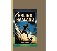 ERLING HAALAND: From Small Town Fields to the World Stage.