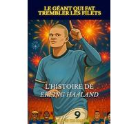 Erling Haaland - Le géant qui fait trembler les filets: L'histoire illustré d'un prodige du football (Tous Champions !)