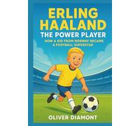 ERLING HAALAND: The Power Player: How a Kid from Norway Became a Football Superstar.(Biography For Kids)