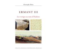 Ermant III: Les vestiges au nom d'Hadrien (Memoires Publies Par Les Membres De L'institut Francais D'archeologie Orientale, 154)