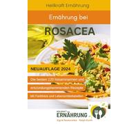 Ernährung bei Rosacea: Die besten 120 histaminarmen und entzündungshemmenden Rezepte bei Rosacea (Heilkraft Ernährung)