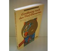 Ernährung nach den fünf Elementen. Wie Sie mit Freude und Genuß Ihre Gesundheit, Liebes- und Lebenskraft stärken.