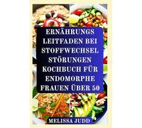 ERNÄHRUNGS LEITFADEN BEI STOFFWECHSEL STÖRUNGEN KOCHBUCH FÜR ENDOMORPHE FRAUEN ÜBER 50